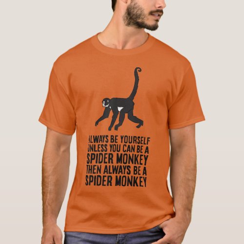 Always Be Yourself Unless You Can Be A Spider Monk T_Shirt