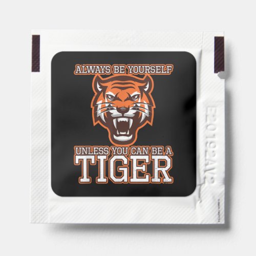 Always Be Yourself Unless You Can Be A Tiger Gift Hand Sanitizer Packet