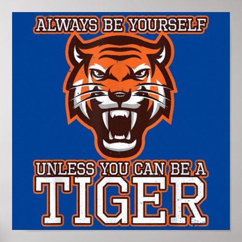 Always Be Yourself Unless You Can Be A Tiger Gift Poster