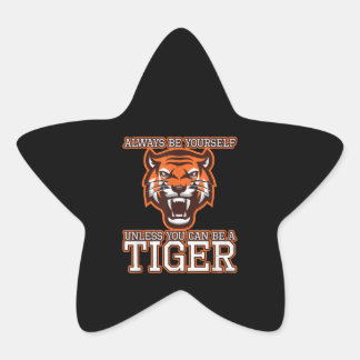 Always Be Yourself Unless You Can Be A Tiger Gift Star Sticker