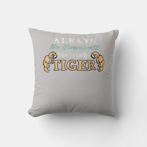 Always Be Yourself Unless You Can Be A Tiger Graph Throw Pillow