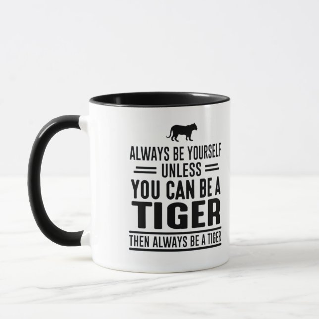 Always be yourself unless you can be a Tiger Mug (Left)