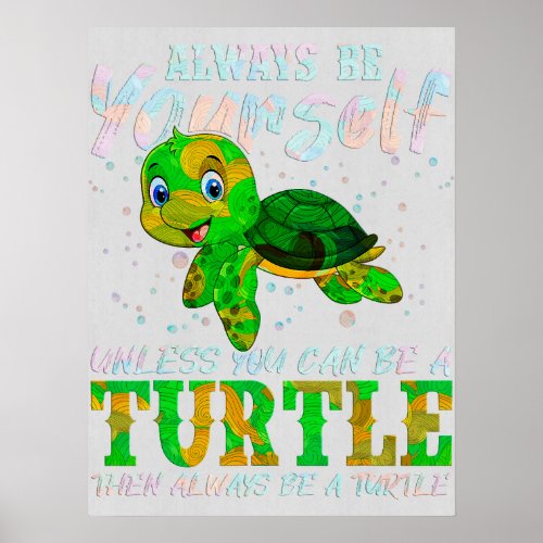 Always Be Yourself Unless You Can Be A Turtle113 Poster