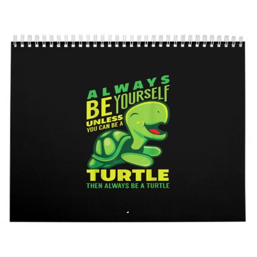 Always Be Yourself Unless You Can Be A Turtle Calendar