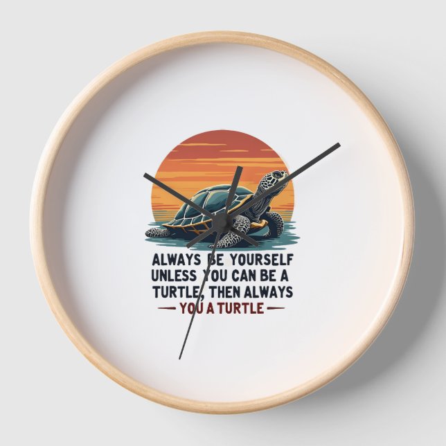 Always Be Yourself Unless You Can Be A Turtle, Fun Clock (Front)
