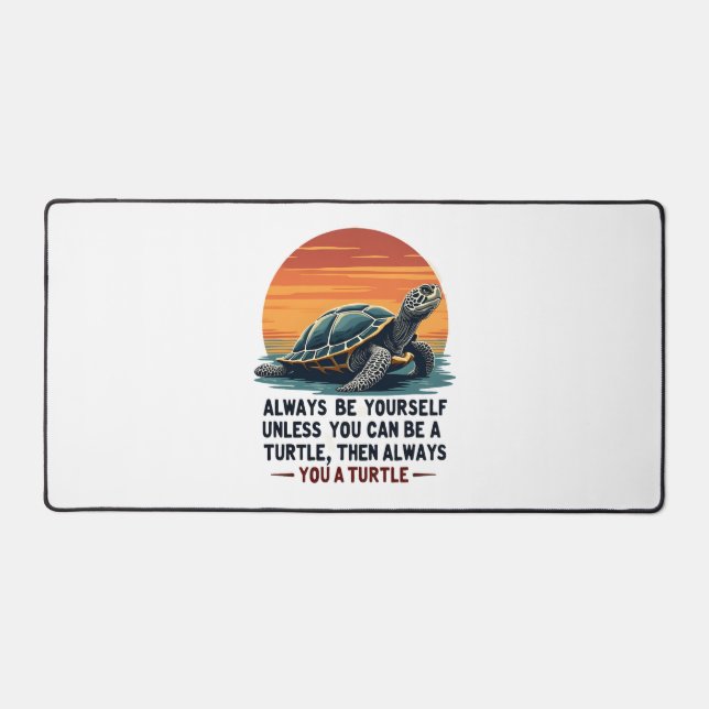 Always Be Yourself Unless You Can Be A Turtle, Fun Desk Mat (Front)