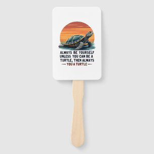Always Be Yourself Unless You Can Be A Turtle, Fun Hand Fan