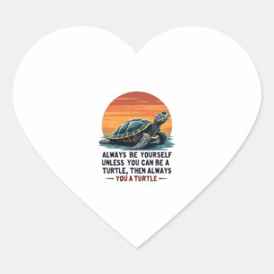 Always Be Yourself Unless You Can Be A Turtle, Fun Heart Sticker