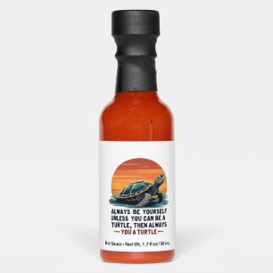 Always Be Yourself Unless You Can Be A Turtle, Fun Hot Sauces