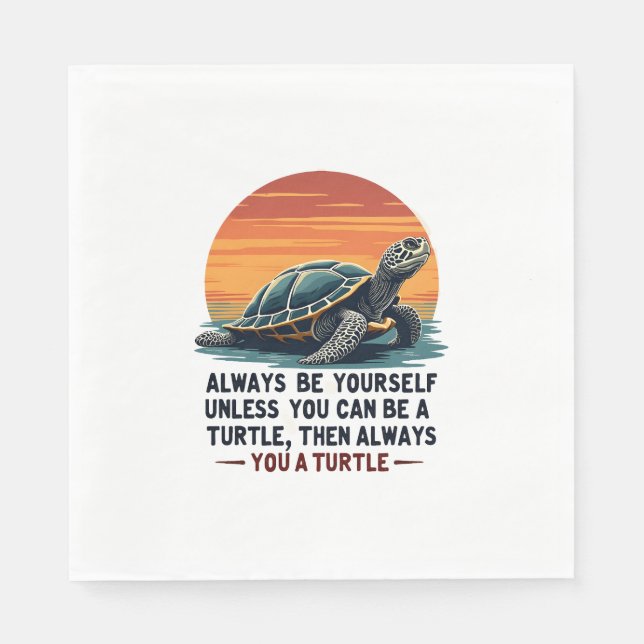 Always Be Yourself Unless You Can Be A Turtle, Fun Napkins (Front)