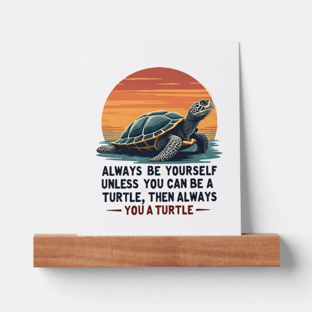 Always Be Yourself Unless You Can Be A Turtle, Fun Picture Ledge (Front)
