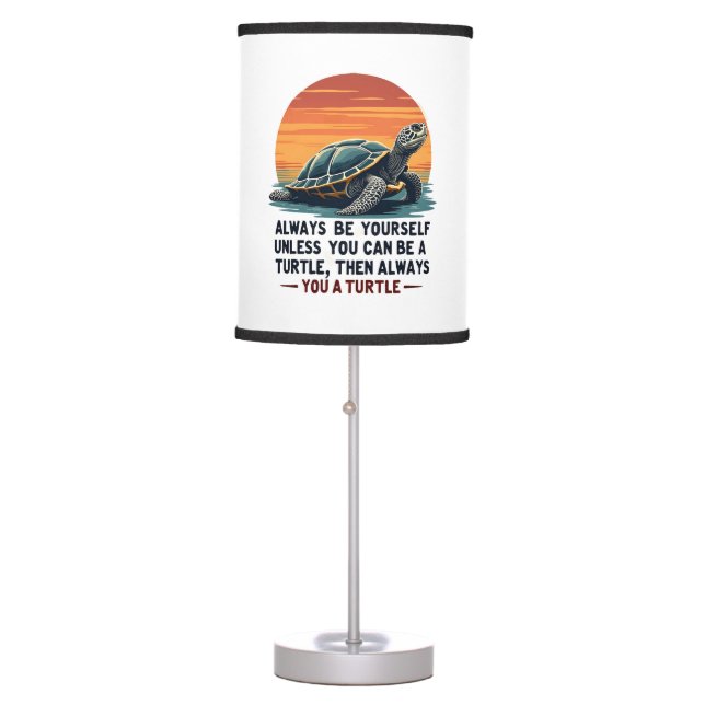 Always Be Yourself Unless You Can Be A Turtle, Fun Table Lamp (Front)