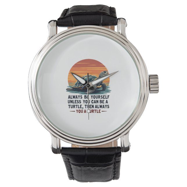 Always Be Yourself Unless You Can Be A Turtle, Fun Watch (Front)