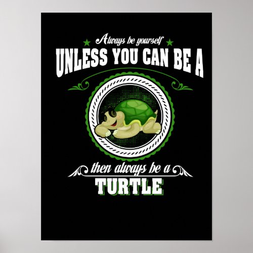 Always Be Yourself Unless You Can Be A Turtle Poster