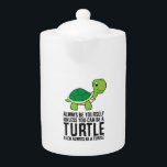 Always Be Yourself Unless You Can Be A Turtle Teapot<br><div class="desc">Always Be Yourself Unless You Can Be A Turtle</div>