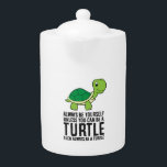 Always Be Yourself Unless You Can Be A Turtle Teapot<br><div class="desc">Always Be Yourself Unless You Can Be A Turtle</div>