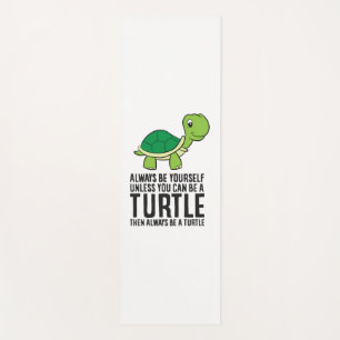 Always Be Yourself Unless You Can Be A Turtle Yoga Mat