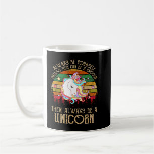 Always be Yourself, Unless You Can Be a Unicorn 21 Coffee Mug