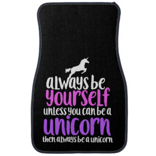 Always be yourself unless you can be a unicorn car mat