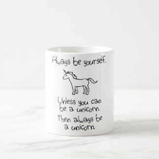 Always Be Yourself, Unless You Can Be A Unicorn Coffee Mug