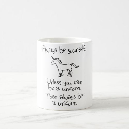 Always Be Yourself Unless You Can Be A Unicorn Coffee Mug