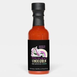 Always Be Yourself Unless You Can Be A Unicorn Fun Hot Sauces