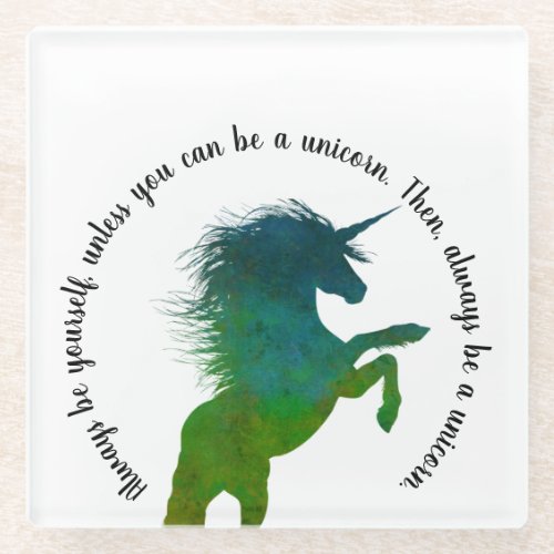 Always be yourself unless you can be a unicorn glass coaster