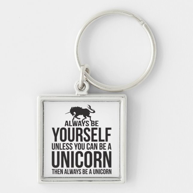 Always Be Yourself. Unless You Can Be A Unicorn Keychain (Front)