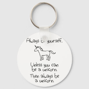 Always Be Yourself, Unless You Can Be A Unicorn Keychain