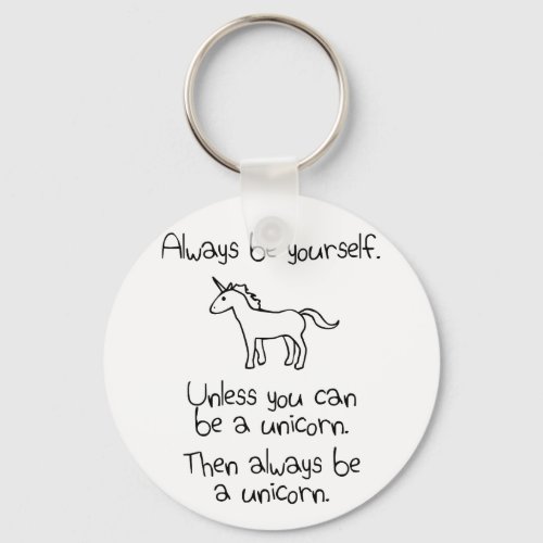 Always Be Yourself Unless You Can Be A Unicorn Keychain