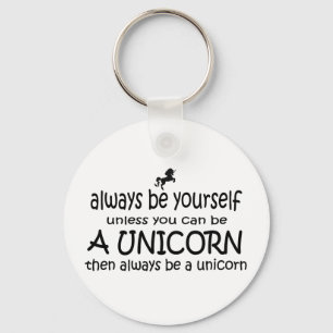 Always Be Yourself, Unless You Can Be A Unicorn Keychain