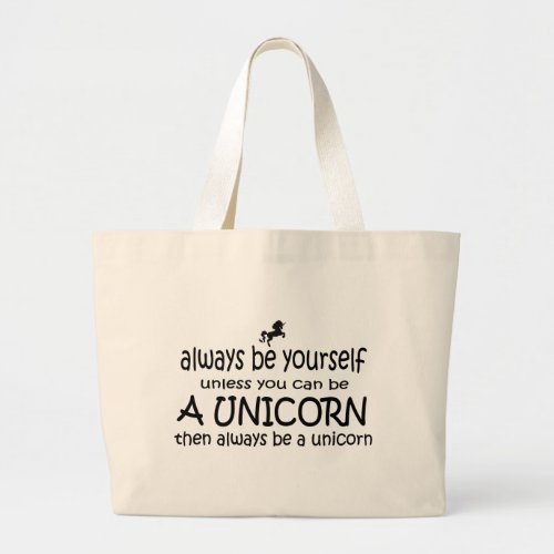 Always Be Yourself Unless You Can Be A Unicorn Large Tote Bag