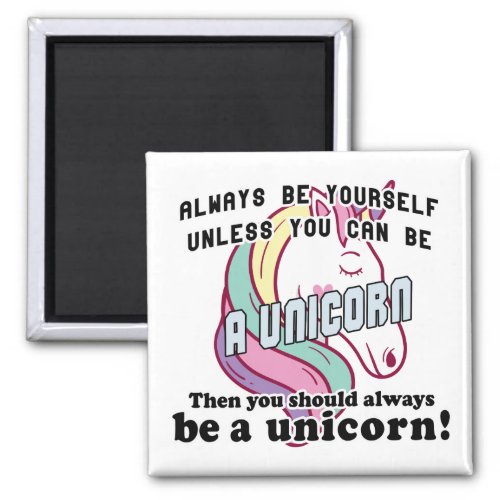 Always be yourself unless you can be a unicorn magnet