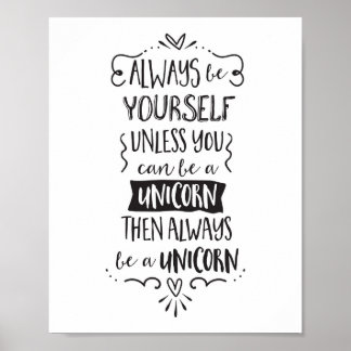 Always Be Yourself, Unless You Can Be A Unicorn Poster