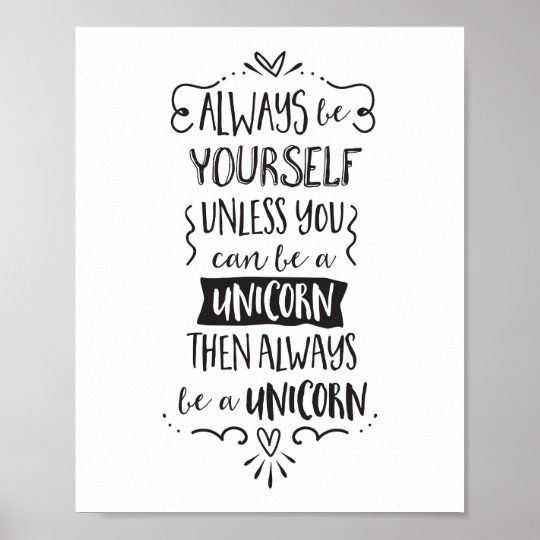 Always Be Yourself, Unless You Can Be A Unicorn Poster | Zazzle.com