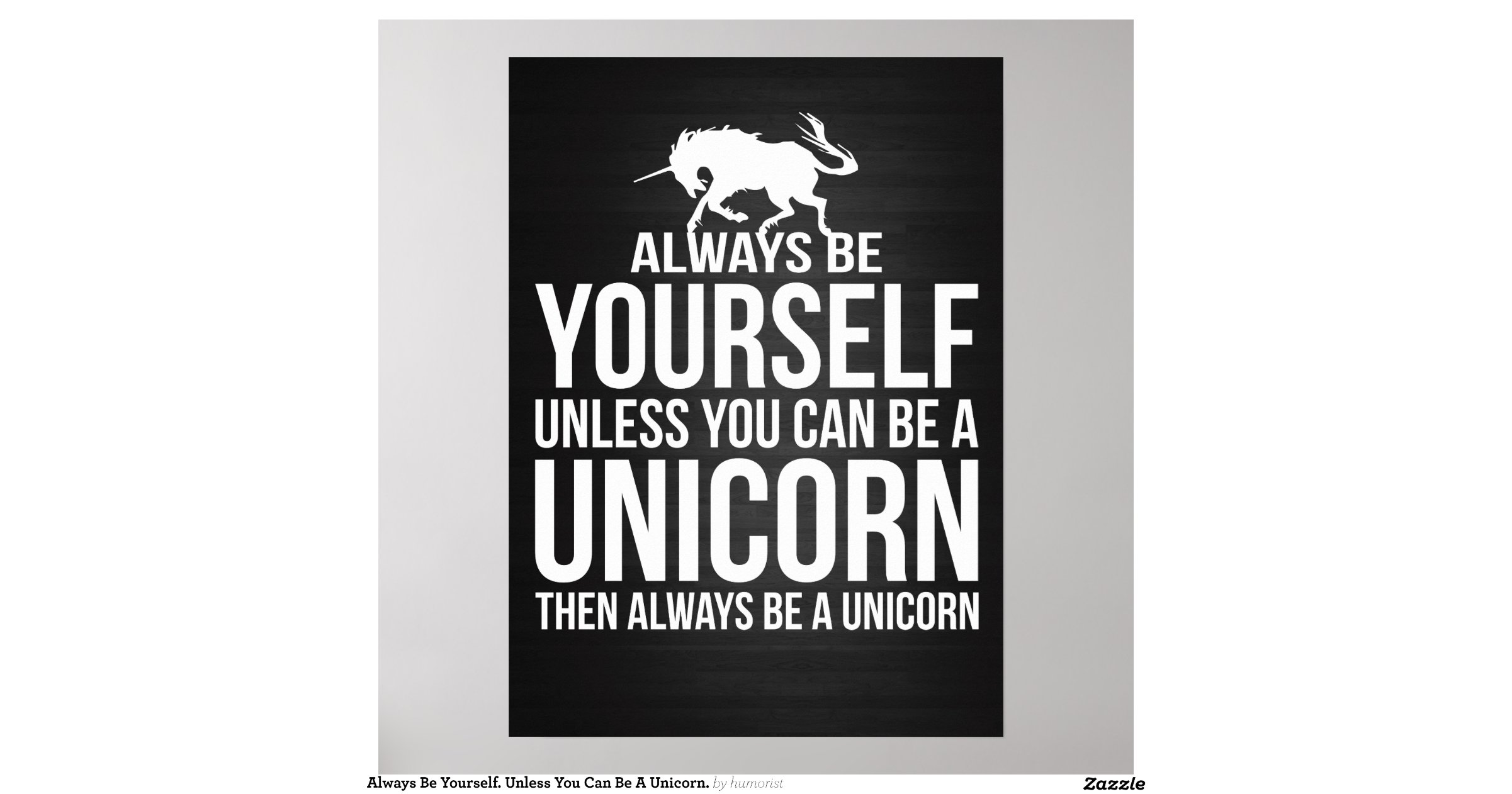 always_be_yourself_unless_you_can_be_a_unicorn_poster ...