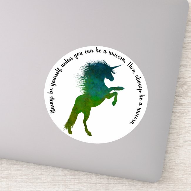 Always be yourself unless you can be a unicorn. sticker