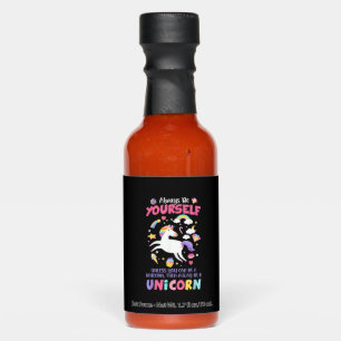 Always Be Yourself Unless You Can Be A Unicorn T-S Hot Sauces