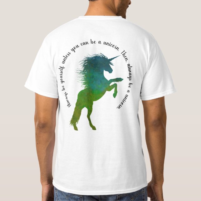 Always be yourself, unless you can be a unicorn. T-Shirt (Back)