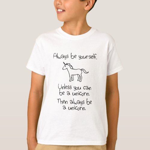 Always Be Yourself Unless You Can Be A Unicorn T_Shirt
