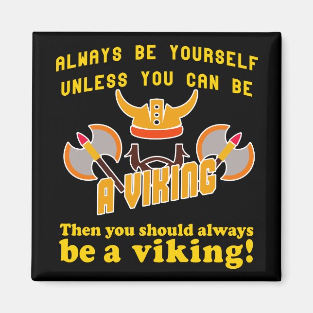 Always be yourself unless you can be a viking magnet (Front)