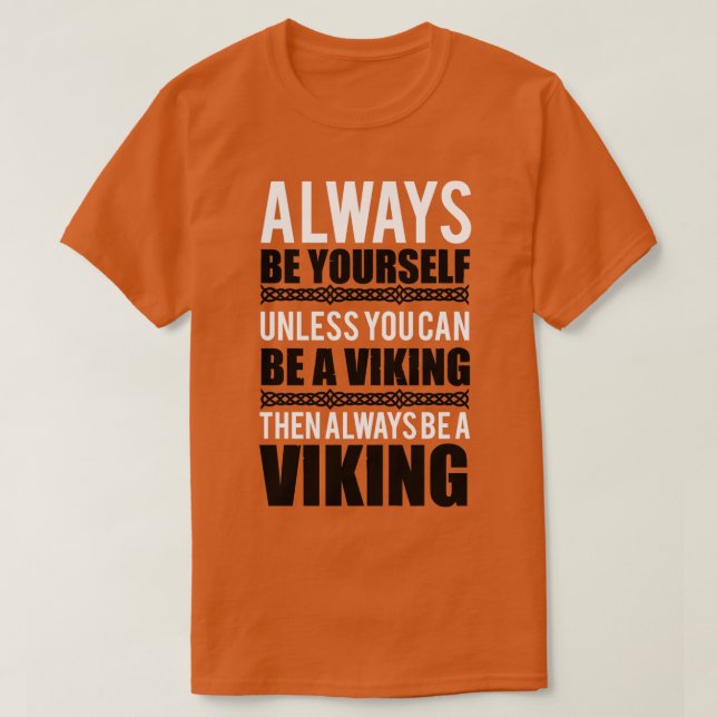 Always be yourself unless you can be a viking T-Shirt (Design Front)