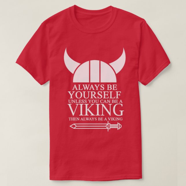 Always be yourself unless you can be a Viking then T-Shirt (Design Front)