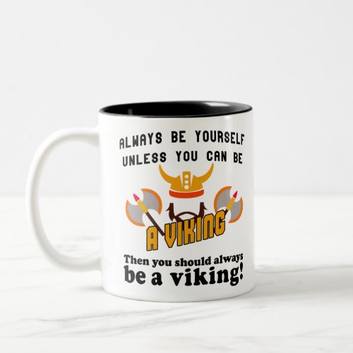 Always be yourself unless you can be a viking Two_Tone coffee mug