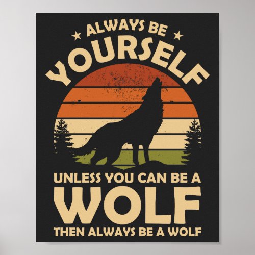 Always Be Yourself Unless You Can Be A Wolf Poster