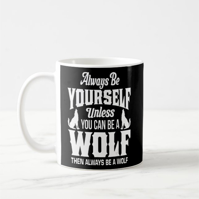 Always Be Yourself Unless You Can Be A Wolf  Wolve Coffee Mug (Left)