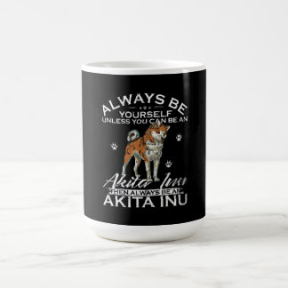 Always Be Yourself Unless You Can Be An Akita Inu Color Morph Mug