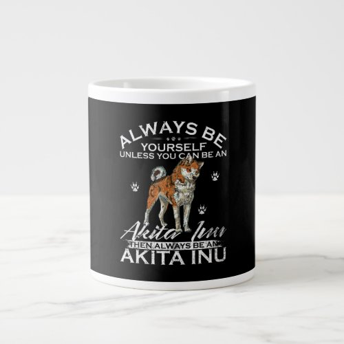 Always Be Yourself Unless You Can Be An Akita Inu Giant Coffee Mug