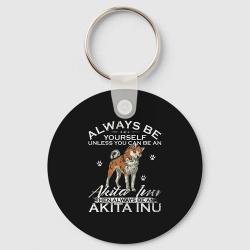 Always Be Yourself Unless You Can Be An Akita Inu Keychain