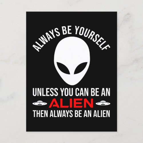 Always Be Yourself Unless You Can Be An Alien Postcard